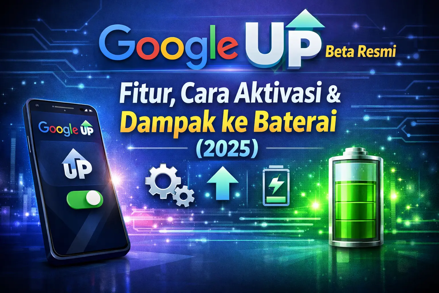 Google UP Beta Resmi: Fitur, Cara Aktivasi & Dampak ke Baterai (2025)